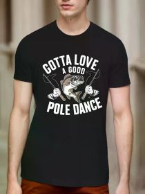 Men's "Gotta Love Pole Dance" Graphic T-Shirt â€“ Funny Fishing & Dancing Design, Casual Round Neck Cotton Tee for Outdoor Sports and Leisure (Color: Black, size: L)