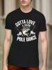 Men's "Gotta Love Pole Dance" Graphic T-Shirt â€“ Funny Fishing & Dancing Design, Casual Round Neck Cotton Tee for Outdoor Sports and Leisure